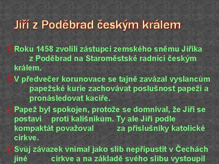 Jiří z Poděbrad českým králem �Roku 1458 zvolili zástupci zemského sněmu Jiříka z Poděbrad