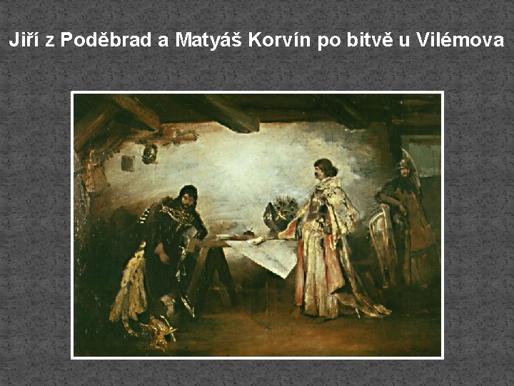 Jiří z Poděbrad a Matyáš Korvín po bitvě u Vilémova 