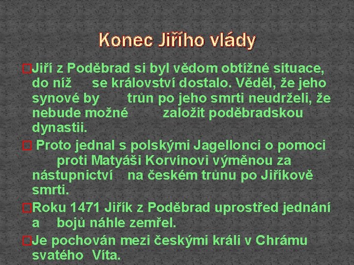 Konec Jiřího vlády �Jiří z Poděbrad si byl vědom obtížné situace, do níž se