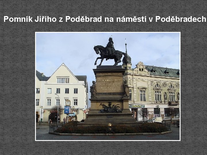 Pomník Jiřího z Poděbrad na náměstí v Poděbradech 