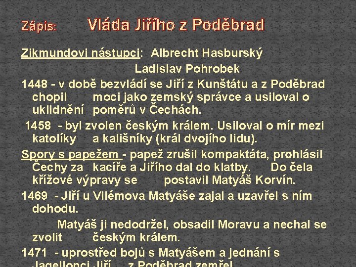 Zápis: Vláda Jiřího z Poděbrad Zikmundovi nástupci: Albrecht Hasburský Ladislav Pohrobek 1448 - v