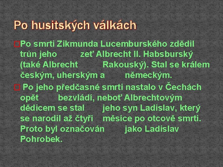 Po husitských válkách �Po smrti Zikmunda Lucemburského zdědil trůn jeho zeť Albrecht II. Habsburský