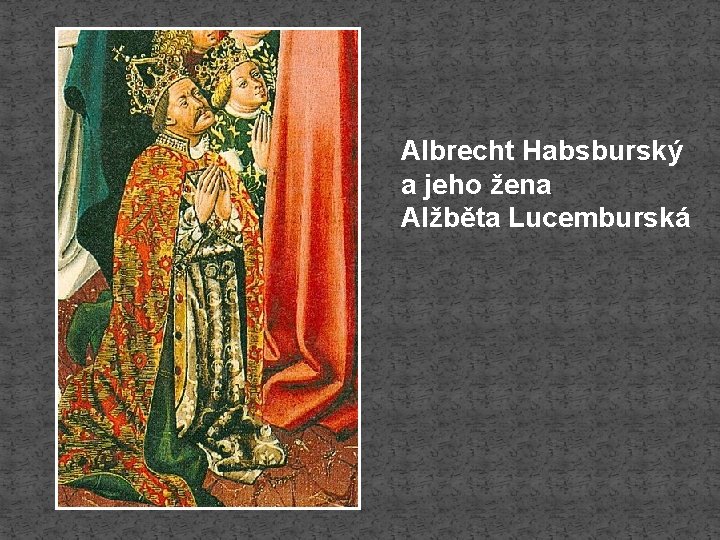Albrecht Habsburský a jeho žena Alžběta Lucemburská 