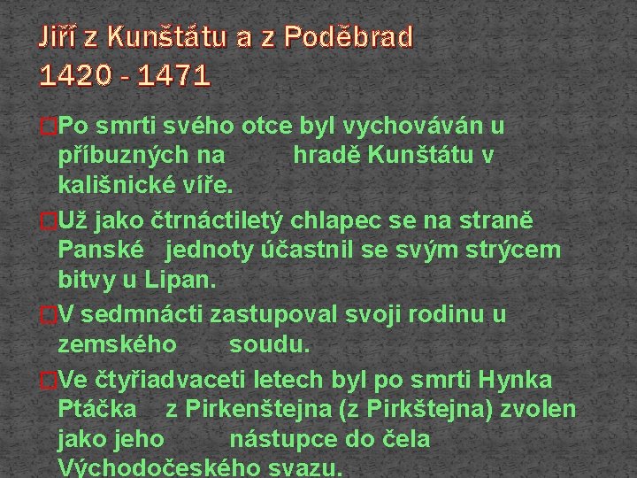 Jiří z Kunštátu a z Poděbrad 1420 - 1471 �Po smrti svého otce byl