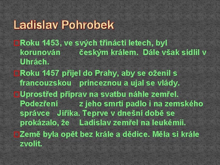 Ladislav Pohrobek �Roku 1453, ve svých třinácti letech, byl korunován českým králem. Dále však