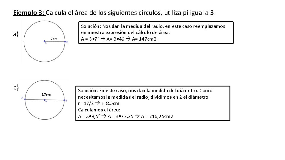 Ejemplo 3: Calcula el área de los siguientes círculos, utiliza pi igual a 3.