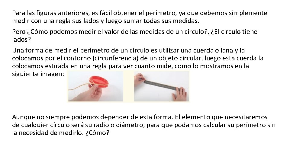 Para las figuras anteriores, es fácil obtener el perímetro, ya que debemos simplemente medir