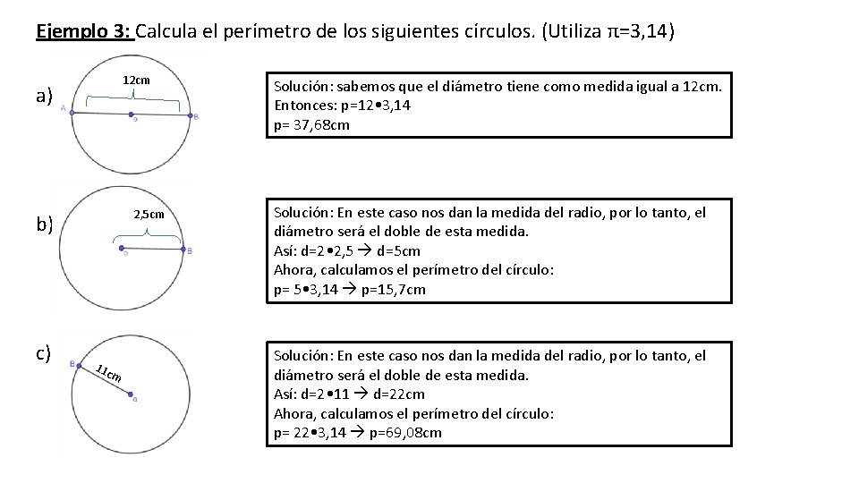 Ejemplo 3: Calcula el perímetro de los siguientes círculos. (Utiliza π=3, 14) 12 cm