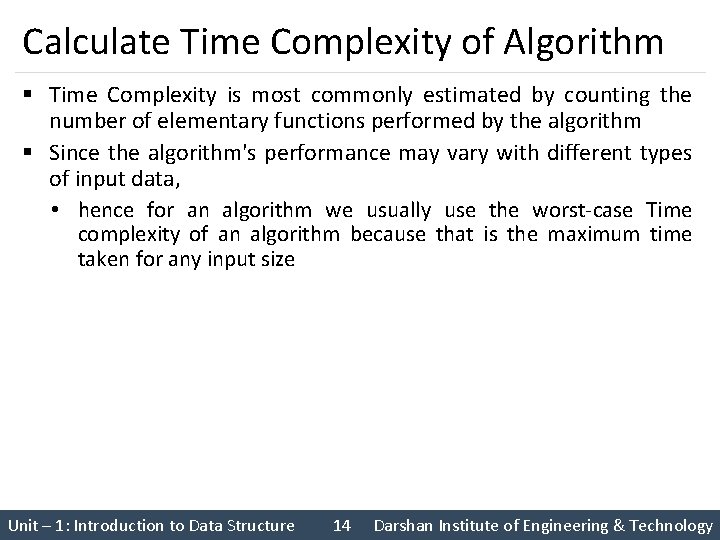 Calculate Time Complexity of Algorithm § Time Complexity is most commonly estimated by counting