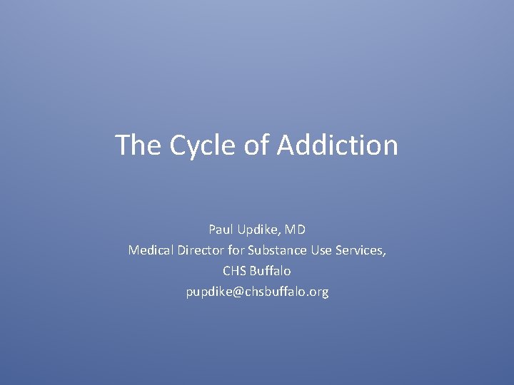 The Cycle of Addiction Paul Updike MD Medical