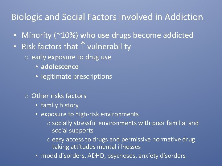 Biologic and Social Factors Involved in Addiction • Minority (~10%) who use drugs become