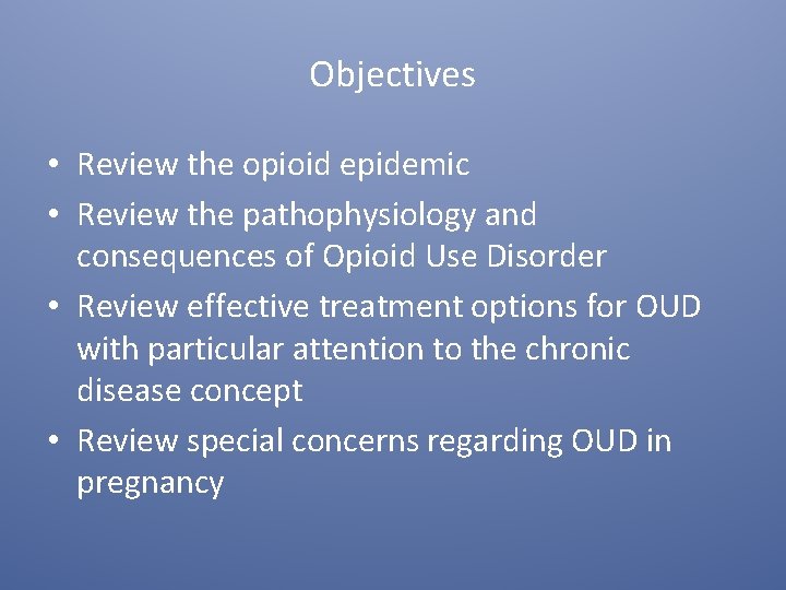 Objectives • Review the opioid epidemic • Review the pathophysiology and consequences of Opioid