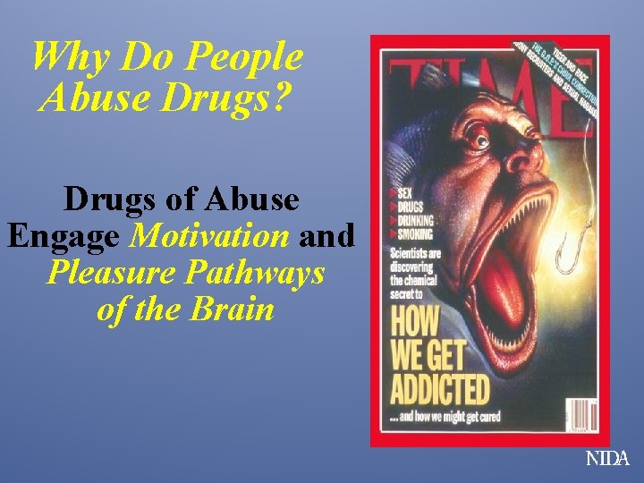 Why Do People Abuse Drugs? Drugs of Abuse Engage Motivation and Pleasure Pathways of