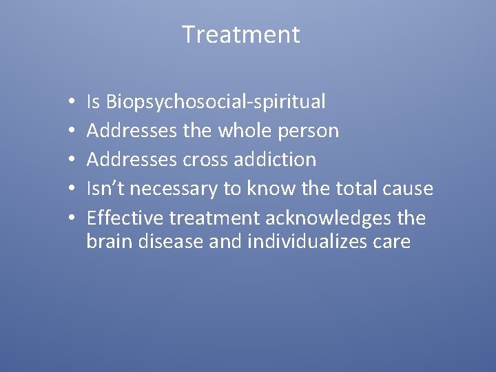 Treatment • • • Is Biopsychosocial-spiritual Addresses the whole person Addresses cross addiction Isn’t