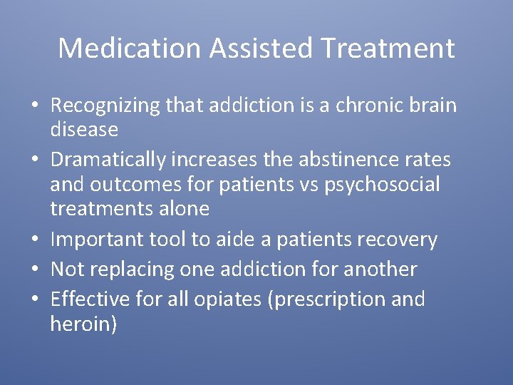 Medication Assisted Treatment • Recognizing that addiction is a chronic brain disease • Dramatically