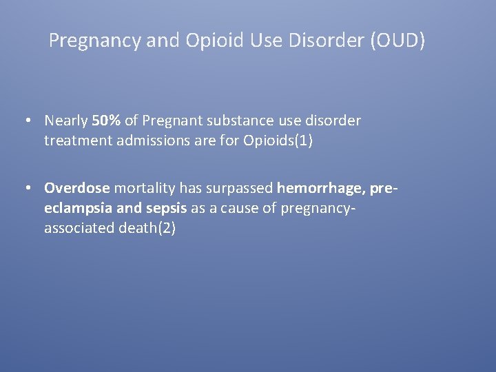 Pregnancy and Opioid Use Disorder (OUD) • Nearly 50% of Pregnant substance use disorder