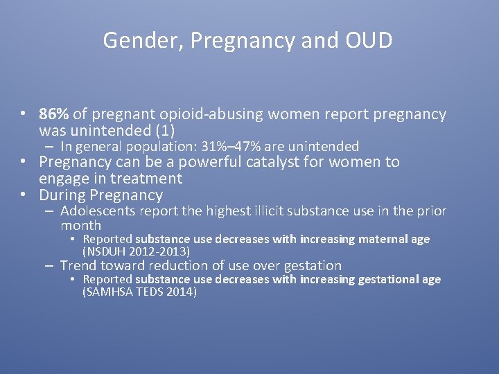 Gender, Pregnancy and OUD • 86% of pregnant opioid-abusing women report pregnancy was unintended