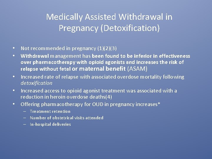 Medically Assisted Withdrawal in Pregnancy (Detoxification) • • • Not recommended in pregnancy (1)(2)(3)