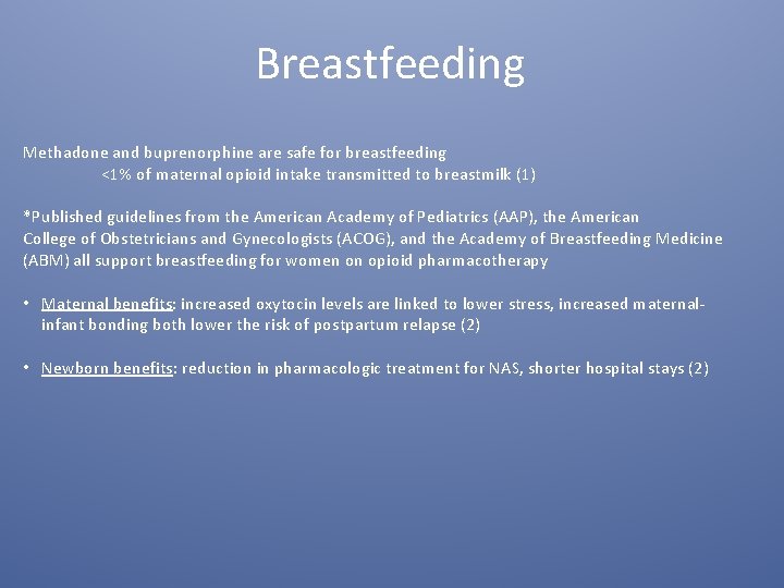 Breastfeeding Methadone and buprenorphine are safe for breastfeeding <1% of maternal opioid intake transmitted