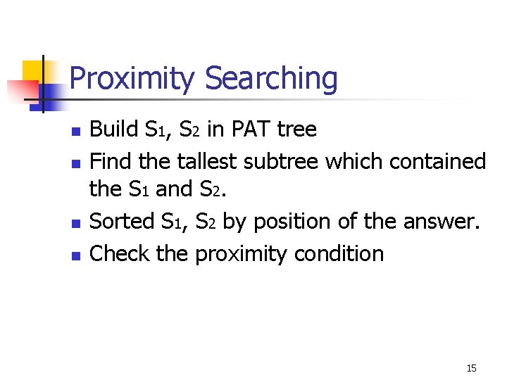 Proximity Searching n n Build S 1, S 2 in PAT tree Find the