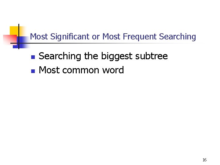 Most Significant or Most Frequent Searching n n Searching the biggest subtree Most common