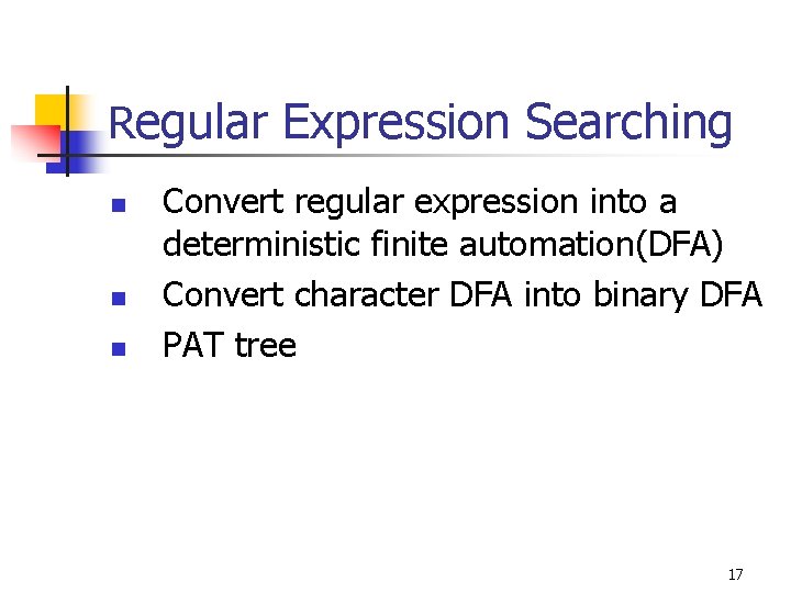 Regular Expression Searching n n n Convert regular expression into a deterministic finite automation(DFA)