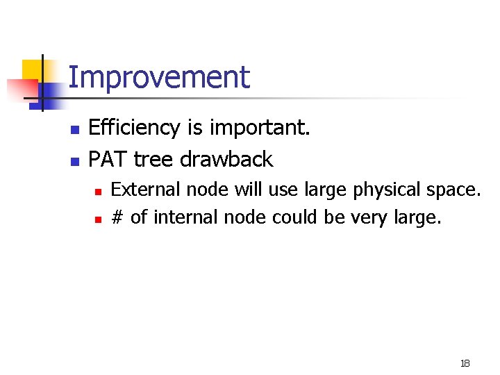 Improvement n n Efficiency is important. PAT tree drawback n n External node will