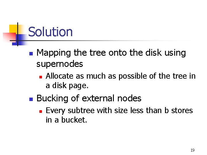 Solution n Mapping the tree onto the disk using supernodes n n Allocate as