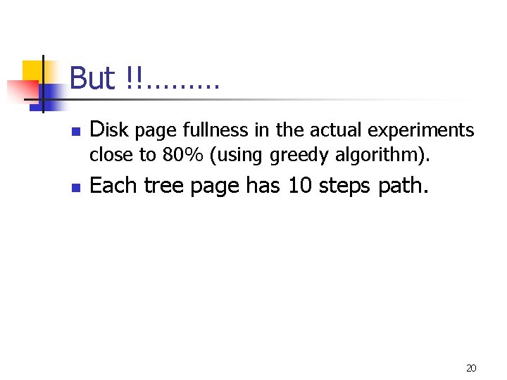 But !!……… n Disk page fullness in the actual experiments close to 80% (using
