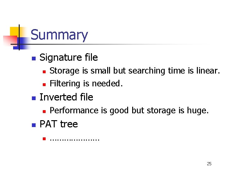 Summary n Signature file n n n Inverted file n n Storage is small