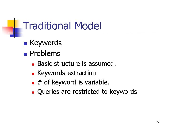 Traditional Model n n Keywords Problems n n Basic structure is assumed. Keywords extraction