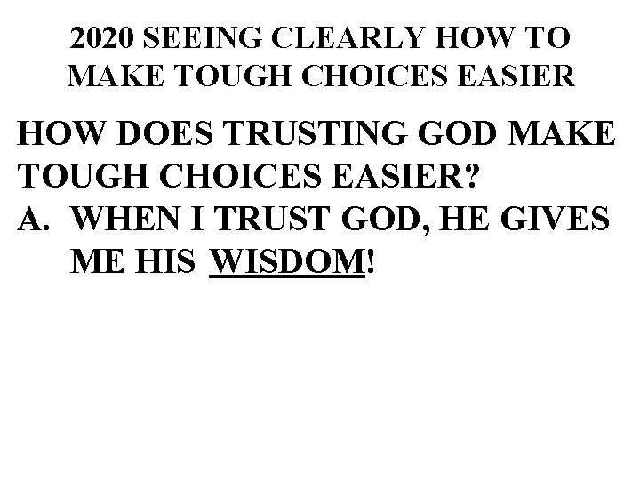 2020 SEEING CLEARLY HOW TO MAKE TOUGH CHOICES EASIER HOW DOES TRUSTING GOD MAKE