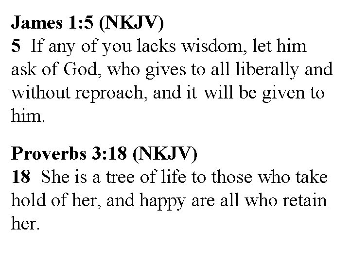 James 1: 5 (NKJV) 5 If any of you lacks wisdom, let him ask