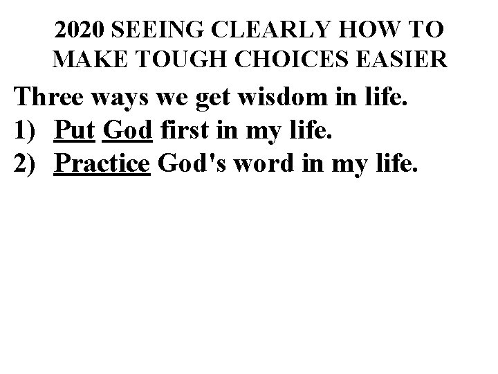 2020 SEEING CLEARLY HOW TO MAKE TOUGH CHOICES EASIER Three ways we get wisdom