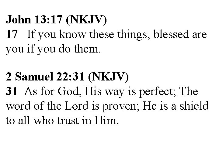 John 13: 17 (NKJV) 17 If you know these things, blessed are you if