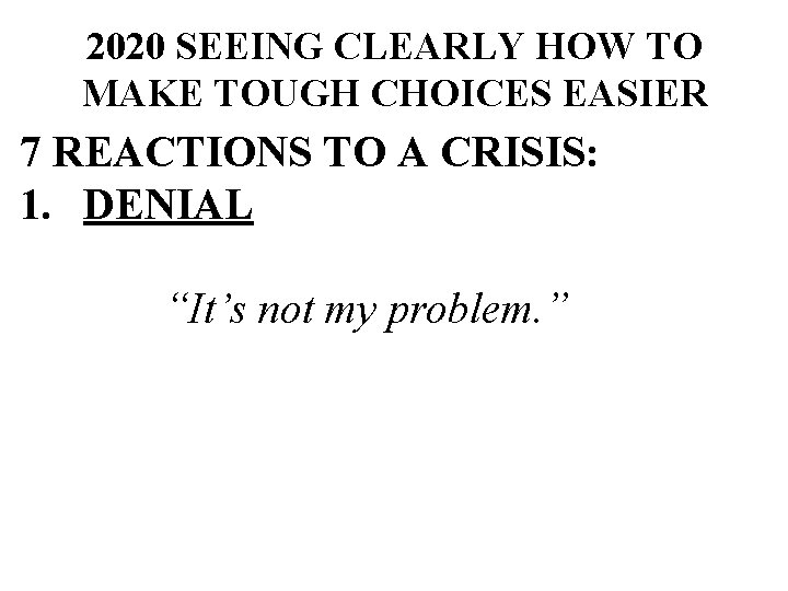 2020 SEEING CLEARLY HOW TO MAKE TOUGH CHOICES EASIER 7 REACTIONS TO A CRISIS: