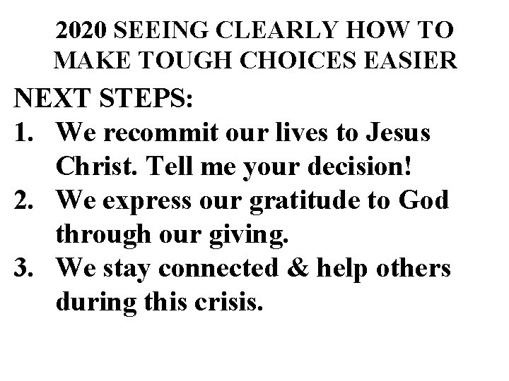 2020 SEEING CLEARLY HOW TO MAKE TOUGH CHOICES EASIER NEXT STEPS: 1. We recommit