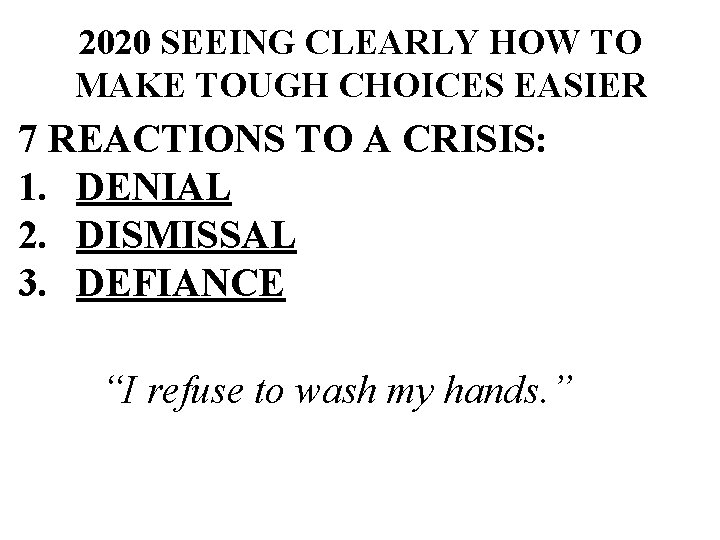 2020 SEEING CLEARLY HOW TO MAKE TOUGH CHOICES EASIER 7 REACTIONS TO A CRISIS: