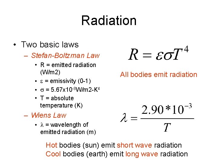 Radiation • Two basic laws – Stefan-Boltzman Law • R = emitted radiation (W/m