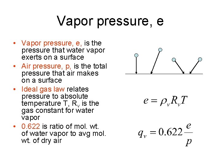 Vapor pressure, e • Vapor pressure, e, is the pressure that water vapor exerts