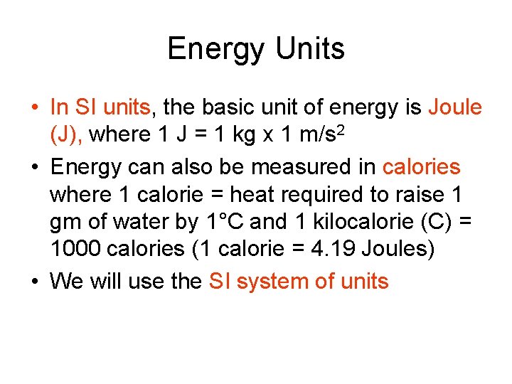 Energy Units • In SI units, the basic unit of energy is Joule (J),