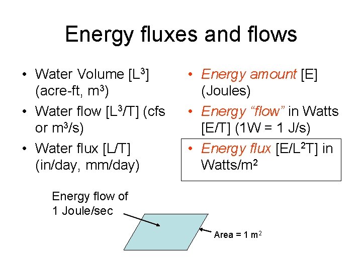 Energy fluxes and flows • Water Volume [L 3] (acre-ft, m 3) • Water