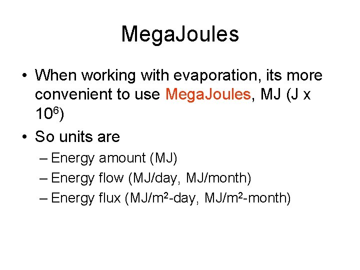 Mega. Joules • When working with evaporation, its more convenient to use Mega. Joules,