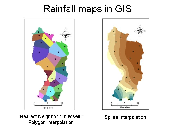 Rainfall maps in GIS Nearest Neighbor “Thiessen” Polygon Interpolation Spline Interpolation 