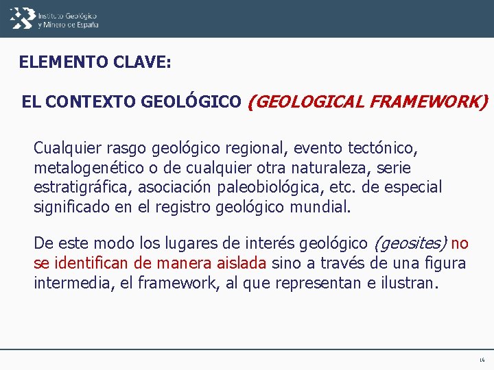 ELEMENTO CLAVE: EL CONTEXTO GEOLÓGICO (GEOLOGICAL FRAMEWORK) Cualquier rasgo geológico regional, evento tectónico, metalogenético