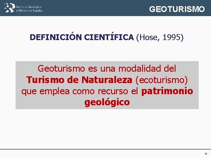 GEOTURISMO DEFINICIÓN CIENTÍFICA (Hose, 1995) Geoturismo es una modalidad del Turismo de Naturaleza (ecoturismo)