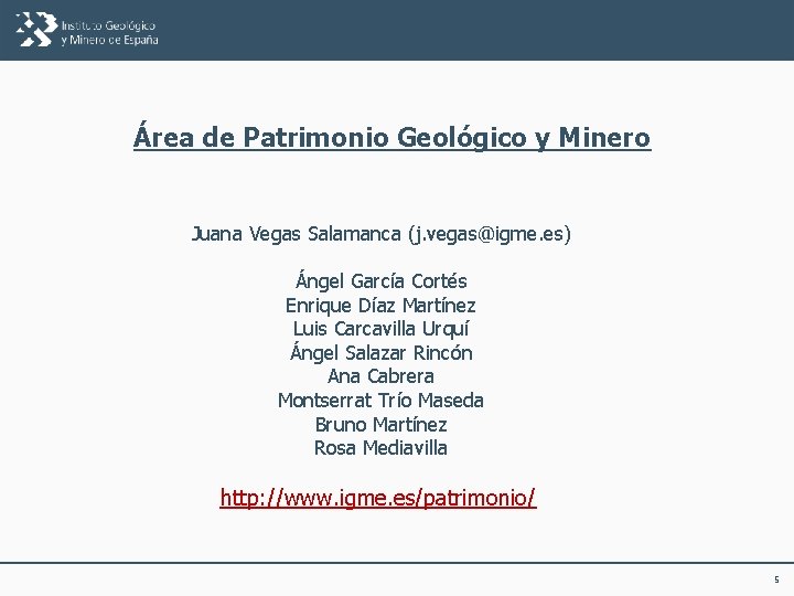 Área de Patrimonio Geológico y Minero Juana Vegas Salamanca (j. vegas@igme. es) Ángel García