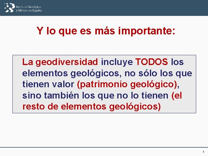 Y lo que es más importante: La geodiversidad incluye TODOS los elementos geológicos, no