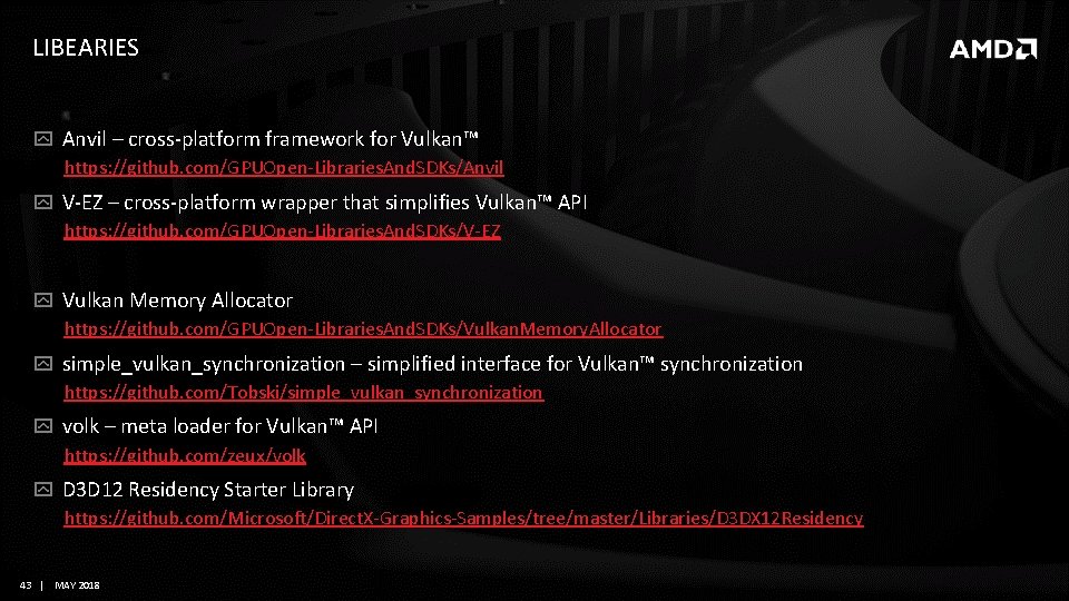 LIBEARIES Anvil – cross-platform framework for Vulkan™ https: //github. com/GPUOpen-Libraries. And. SDKs/Anvil V-EZ – LIBEARIES Anvil – cross-platform framework for Vulkan™ https: //github. com/GPUOpen-Libraries. And. SDKs/Anvil V-EZ –
