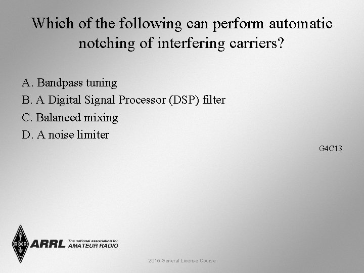 Which of the following can perform automatic notching of interfering carriers? A. Bandpass tuning